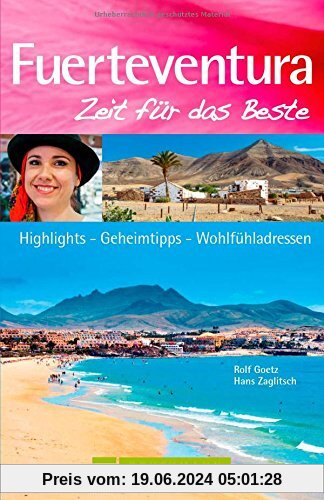 Reiseführer Fuerteventura Zeit für das Beste: Highlights - Geheimtipp - Wohlfühladressen von Strandurlaub bis zu  Restauranttipps und Ausflugszielen auf den Kanarischen Inseln Lanzarote, Gran Canaria